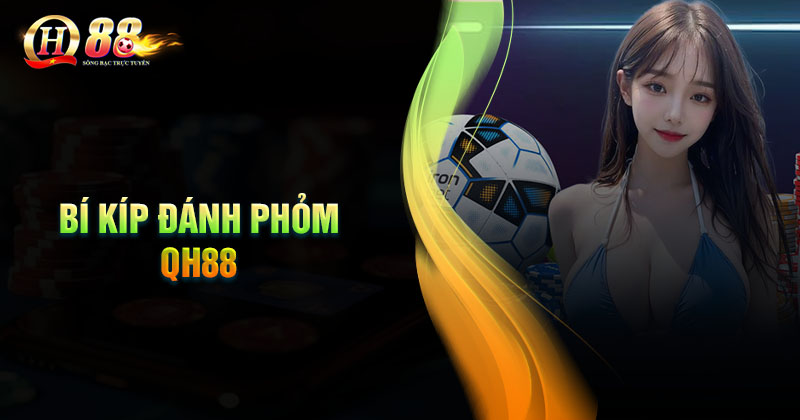 Bí kíp đánh phỏm luôn thắng không có đối thủ